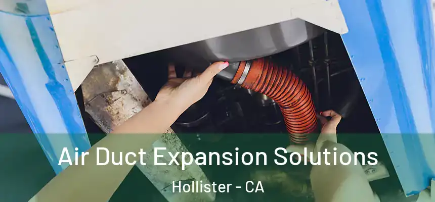  Air Duct Expansion Solutions Hollister - CA