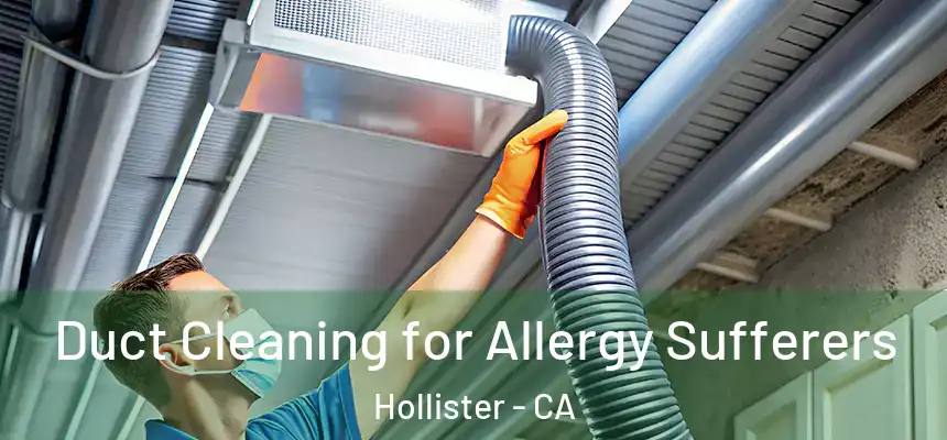 Duct Cleaning for Allergy Sufferers Hollister - CA