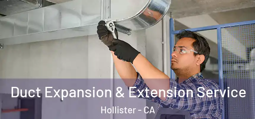  Duct Expansion & Extension Service Hollister - CA