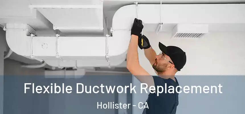  Flexible Ductwork Replacement Hollister - CA