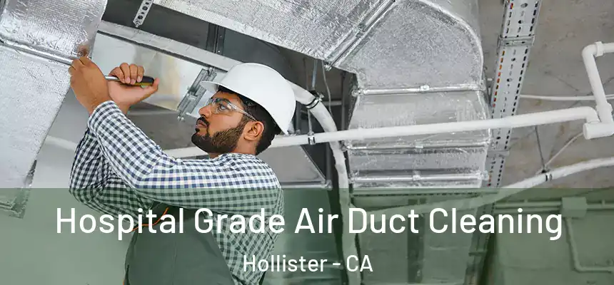 Hospital Grade Air Duct Cleaning Hollister - CA