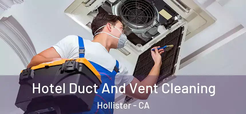  Hotel Duct And Vent Cleaning Hollister - CA