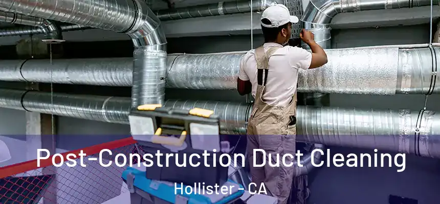 Post-Construction Duct Cleaning Hollister - CA