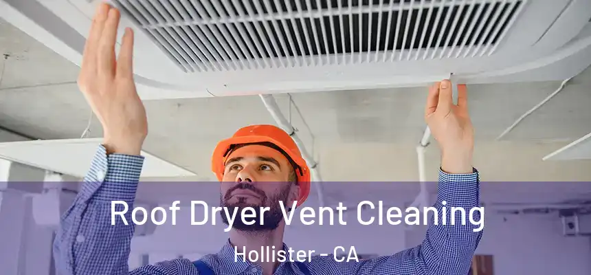  Roof Dryer Vent Cleaning Hollister - CA