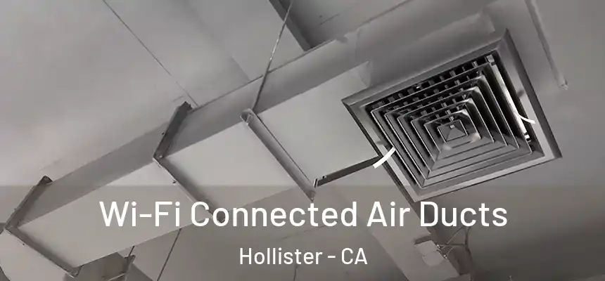 Wi-Fi Connected Air Ducts Hollister - CA